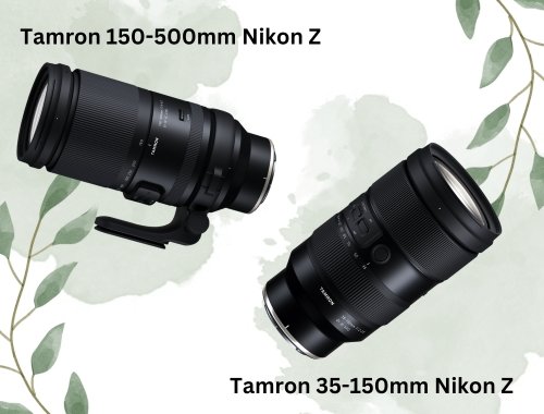 TAMRON OBJEKTYVAI: Tamron 150-500mm Nikon Z ir Tamron 35-150mm Nikon Z