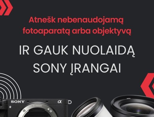 Atnešk nebenaudojamą fotoaparatą arba objektyvą ir gauk nuolaidą Sony įrangai
