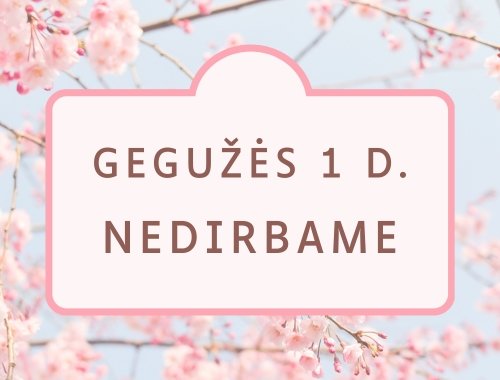 Gegužės 1 d. NEDIRBAME